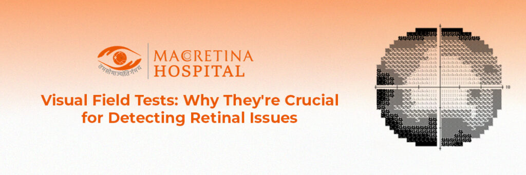 Visual Field Tests: Why They’re Crucial for Detecting Retinal Issues